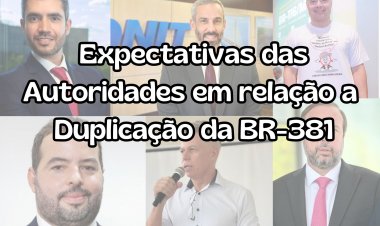 Expectativas das Autoridades em relação a Duplicação da BR-381